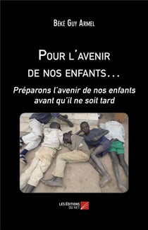 Pour l'avenir de nos enfants - préparons l'avenir de nos enfants avant qu'il ne soit tard