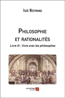 Philosophie et rationalités t.3 - vivre avec les philosophes