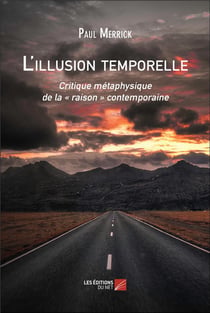 L'illusion temporelle : Critique métaphysique de la « raison » contemporaine