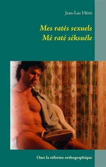 Mes ratés sexuels mé raté séksuéle : oser la reforme orthographique