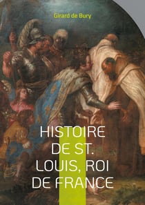 Histoire de St. Louis, Roi de France : Une plongée fascinante dans le règne d'un roi saint