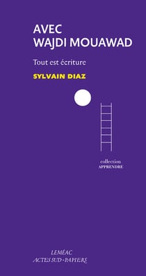 Avec Wajdi Mouawad - tout est écriture