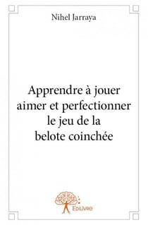 Apprendre à jouer, aimer et perfectionner le jeu de la belote coinchée