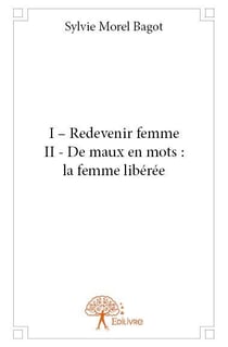 I - redevenir femme - ii - de maux en mots : la femme libérée