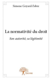 La normativite du droit - son autorité, sa légitimité