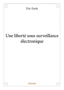Une liberté sous surveillance électronique