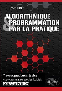 Algorithmique et programmation par la pratique - travaux pratiques résolus et programmation avec les logiciels SCILAB et PYTHON