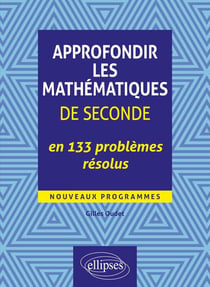 Approfondir les mathematiques de seconde en 133 problèmes résolus - nouveaux programmes