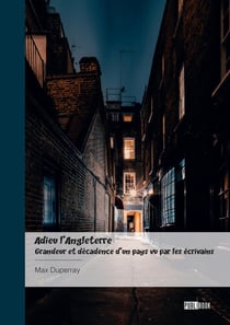 Adieu l'Angleterre - Grandeur et décadence d'un pays vu par les écrivains : " Adieu, old England, Adieu "