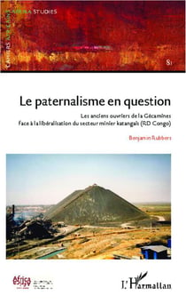 Le paternalisme en question - les anciens ouvriers de la Gécamines face à la libéralisation du secteur minier katangais (RD Congo)