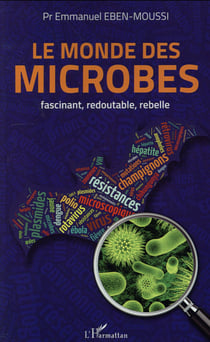 Monde des microbes - fascinant, redoutable, rebelle