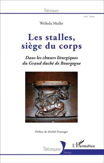 Les stalles, siège du corps dans les choeurs liturgiques du Grand duché de Bourgogne