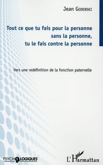 Tout ce que tu fais pour la personne sans la personne, tu le fais contre la personne - vers une redéfinition de la fonction paternelle