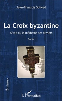 La Croix byzantine - Aïvali ou la mémoire des oliviers