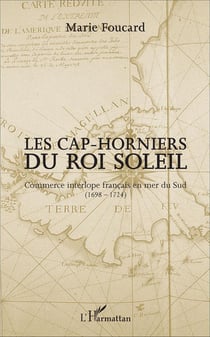 Les Cap-horniers du Roi Soleil - commerce interlope français en mer du Sud (1698-1724)