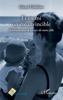 Et en toi un été invincible - itinéraire avec le cancer de notre fille