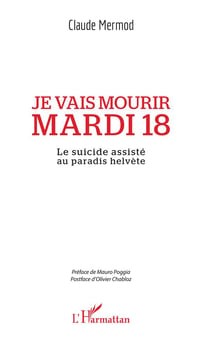 Je vais mourir mardi 18 - le suicide assisté au paradis helvète