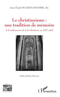 Le christianisme : une tradition de mémoire - à la redécouverte de la foi chrétienne au XXIe siècle