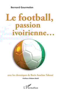 Le football, passion ivoirienne...avec les chroniques de Boris Anselme Takoué