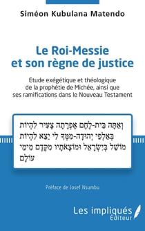 Le roi-messie et son regne de justice : étude exégétique et théologique de la prophétie de Michée, ainsi que ses ramifications dans le Nouveau Testament