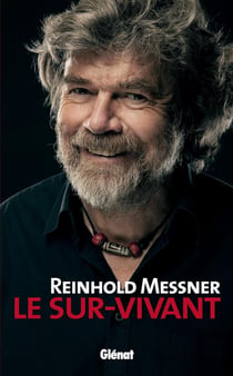 Reinhold Messner - le sur-vivant