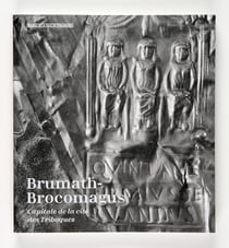 Brumath-Brocomagus, capitale de la cité des Triboques, exposition, Strasbourg, Musée archéologique, du 17 avril 2015 au 31 décembre 2016