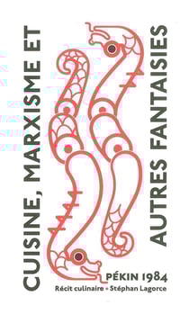Cuisine, marxisme et autres fantaisies - Pékin 1984