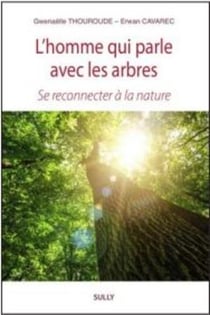 L'homme qui parle aves les arbres : se reconnecter avec la nature