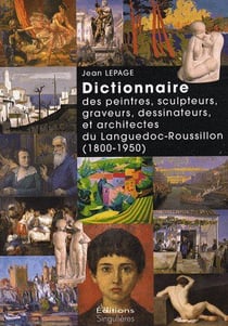 Dictionnaire des peintres, sculpteurs, graveurs, dessinateurs et architectes du languedoc-roussillon (1800-1950)