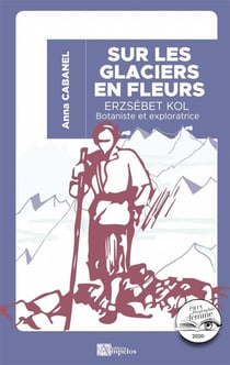 Sur les glaciers en fleurs : Erzsébet Kol, botaniste et exploratrice