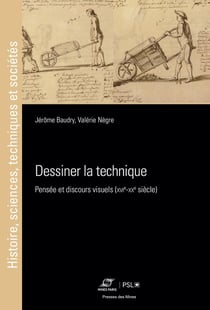 Dessiner la technique : Pensée et discours visuels (XVIe-XXe siècle)