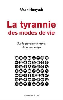 La tyrannie des modes de vie - sur le paradoxe moral de notre temps