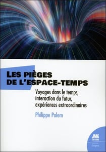 Les pièges de l'espace-temps - voyages dans le temps, interaction du futur, experience