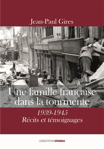 Une famille française dans la tourmente, 1939-1945 : récits et témoignages