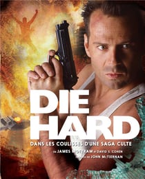 Die Hard - dans les coulisses d'une saga culte