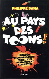 Au pays des toons ! - l'enquête rigoureusement farfelue et parfaitement subjective