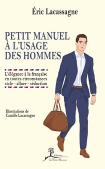 Petit manuel à l'usage des hommes - l'élégance à la française en toutes circonstances