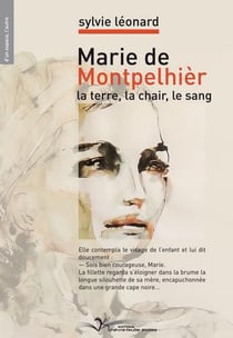 Marie de Montpelhier, la terre, la chair, le sang
