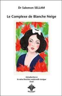 Le complexe de Blanche Neige - introduction à la mère/fonction maternelle toxique