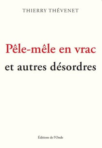 Pêle-mêle en vrac et autres désordres