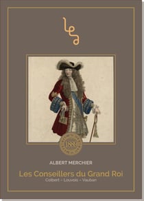 Les conseillers du grand roi louis xiv - colbert, louvois, vauban