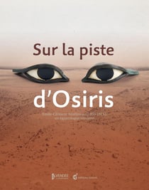 Sur la piste d'Osiris : le fabuleux destin d'un egyptologue vendéen : Emile-Clément Amelineau (1850-1915)