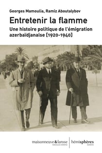 Entretenir la flamme - une histoire politique de l emigration azerbaidjanaise (1920-1940)