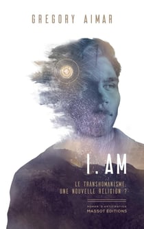 I. am - le transhumanisme, une nouvelle religion ?
