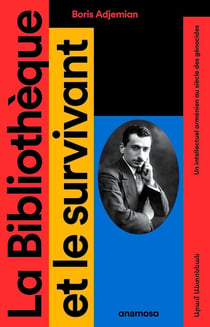 La Bibliothèque et le survivant : Un intellectuel arménien au siècle des génocides