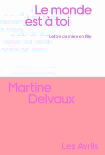Le monde est à toi : lettre de mère en fille