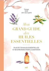 Mon grand guide des huiles essentielles