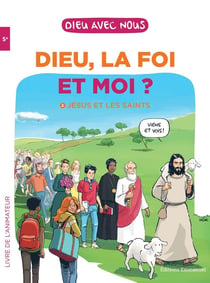 Dieu avec nous : Dieu, la foi et moi : Jésus et les saints,  livre animateur