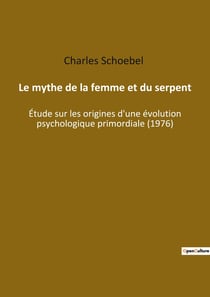 Le mythe de la femme et du serpent : étude sur les origines d'une évolution psychologique primordiale