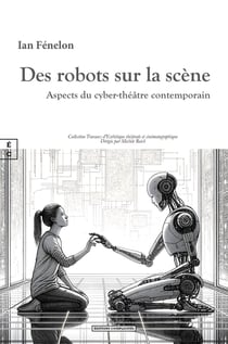 Des robots sur la scène : Aspects du cyber-théâtre contemporain